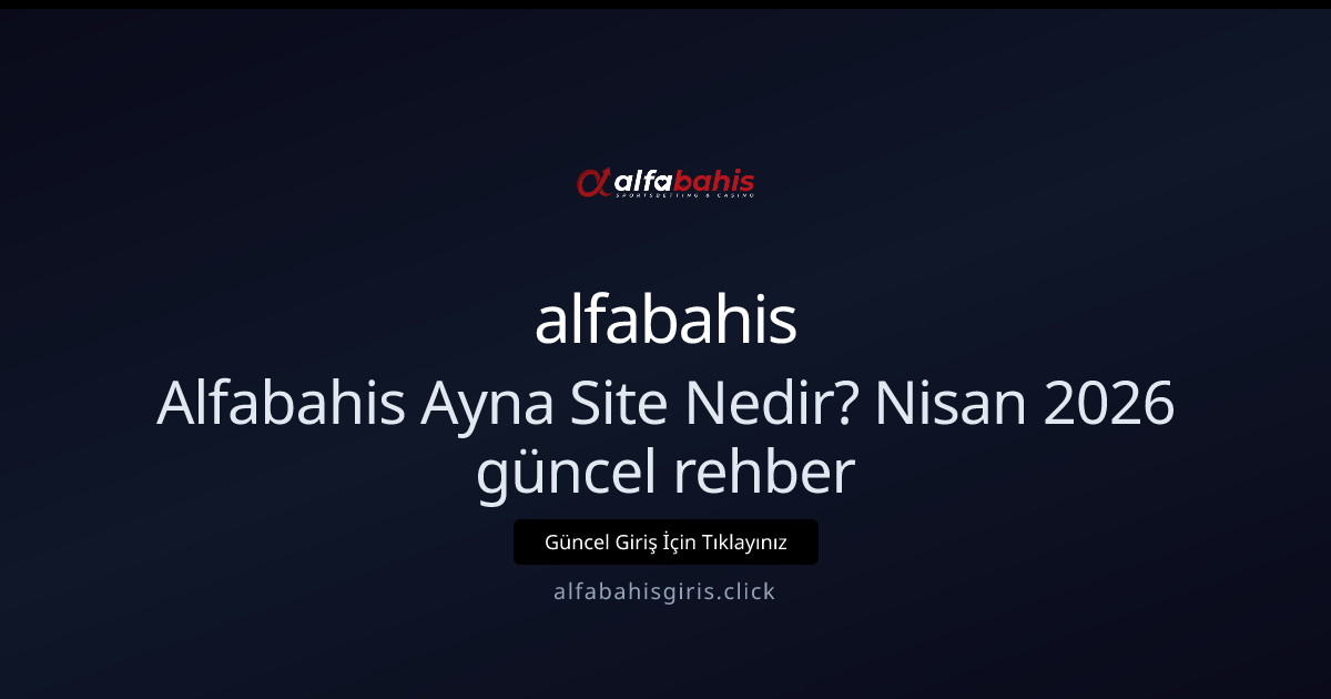 Alfabahis Ayna Adresi Nedir? Nisan 2026 İçin Güncel Rehber Alfabahis Ayna Adresi Nedir? Nisan 2026 İçin Güncel Rehber - alfabahis rehber görseli