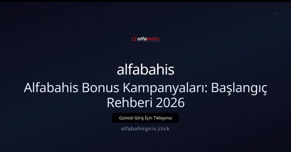 Alfabahis Bonus Kampanyaları: Başlangıç Rehberi 2026 Alfabahis Bonus Kampanyaları: Başlangıç Rehberi 2026 — rehber görseli