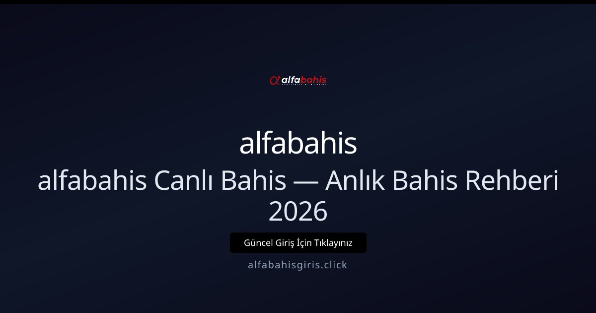 alfabahis ile Canlı Bahis Rehberi 2026 — Anlık Oyun Taktikleri alfabahis ile Canlı Bahis Rehberi 2026 — Anlık Oyun Taktikleri - alfabahis rehber görseli