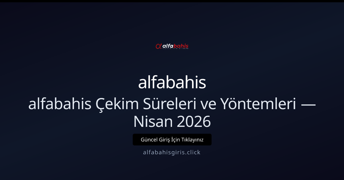 alfabahisgiris — Çekim Süreleri, Yöntemler ve Nisan 2026 Rehberi alfabahisgiris — Çekim Süreleri, Yöntemler ve Nisan 2026 Rehberi - alfabahis rehber görseli