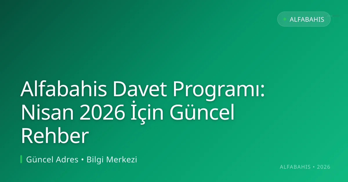Alfabahis Davet Programı: Nisan 2026 İçin Güncel Rehber Alfabahis Davet Programı: Nisan 2026 İçin Güncel Rehber hakkında bilgilendirici görsel