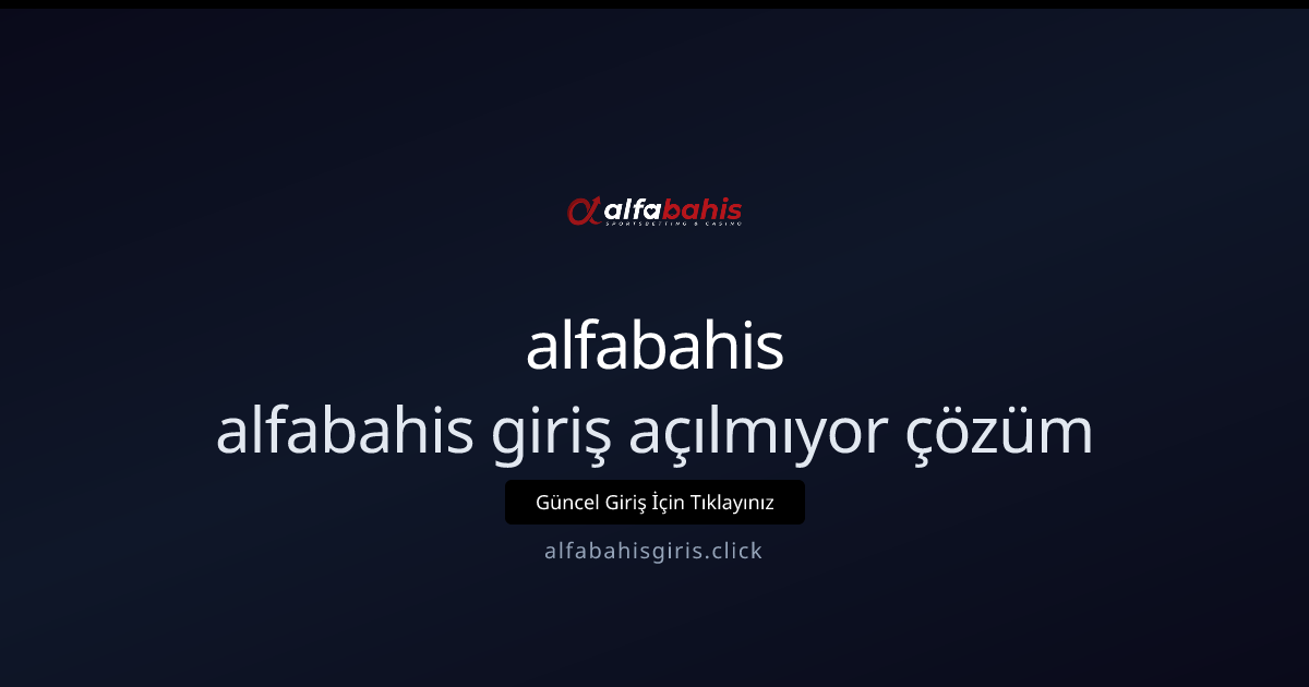 alfabahisgiris: Erişim Sorunları İçin Pratik Rehber 2026 alfabahisgiris: Erişim Sorunları İçin Pratik Rehber 2026 - alfabahis rehber görseli