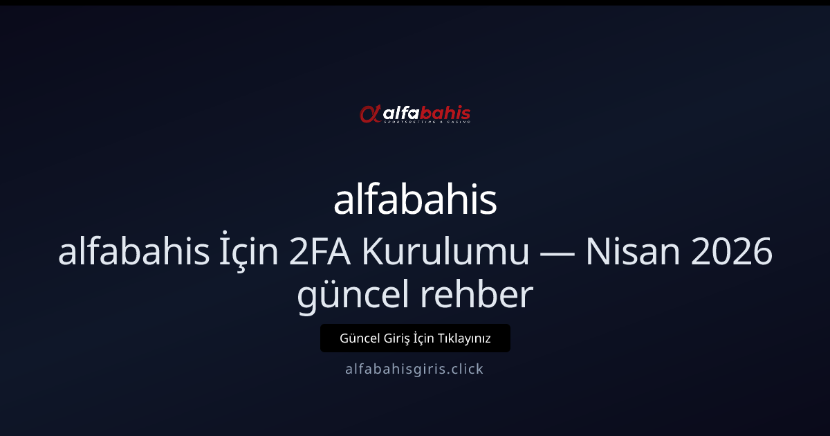 alfabahis İçin 2 Adımlı Güvenlik Kurulumu — Nisan 2026 Rehberi alfabahis İçin 2 Adımlı Güvenlik Kurulumu — Nisan 2026 Rehberi - alfabahis rehber görseli
