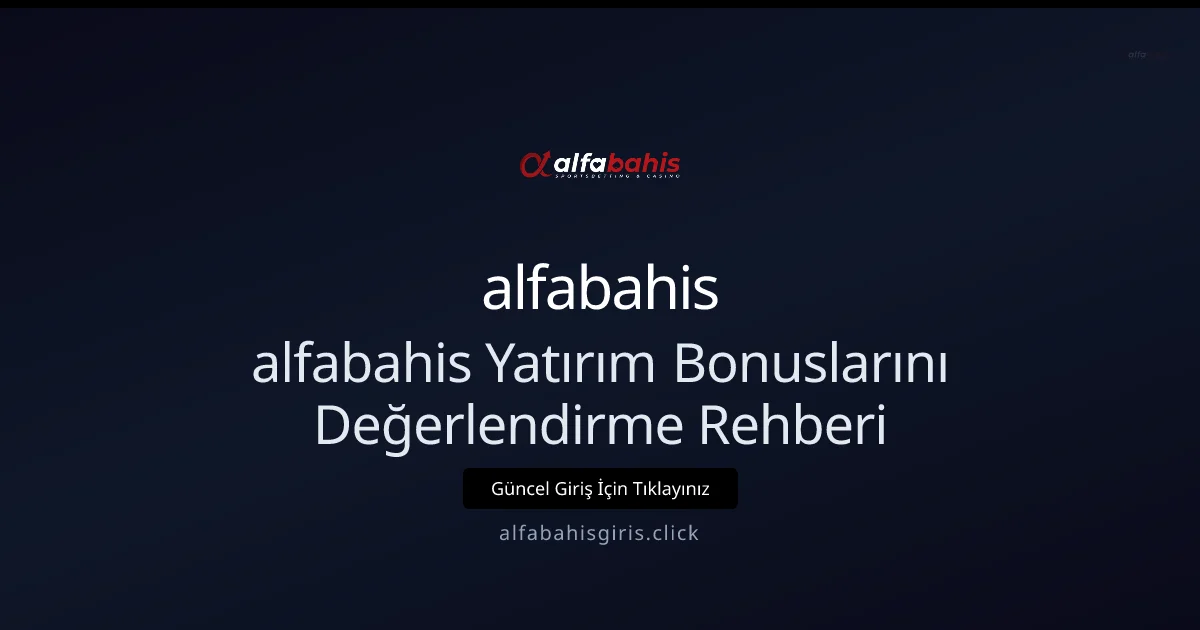Alfabahis Yatırım Bonuslarını Değerlendirme Rehberi Alfabahis Yatırım Bonuslarını Değerlendirme Rehberi - alfabahis rehber görseli