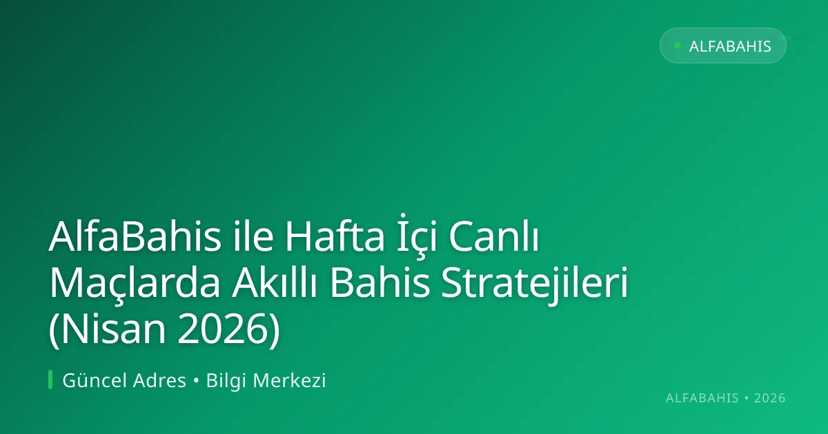 AlfaBahis ile Hafta İçi Canlı Maçlarda Akıllı Bahis Stratejileri (Nisan 2026) AlfaBahis ile Hafta İçi Canlı Maçlarda Akıllı Bahis Stratejileri (Nisan 2026) ile ilgili açıklayıcı görsel