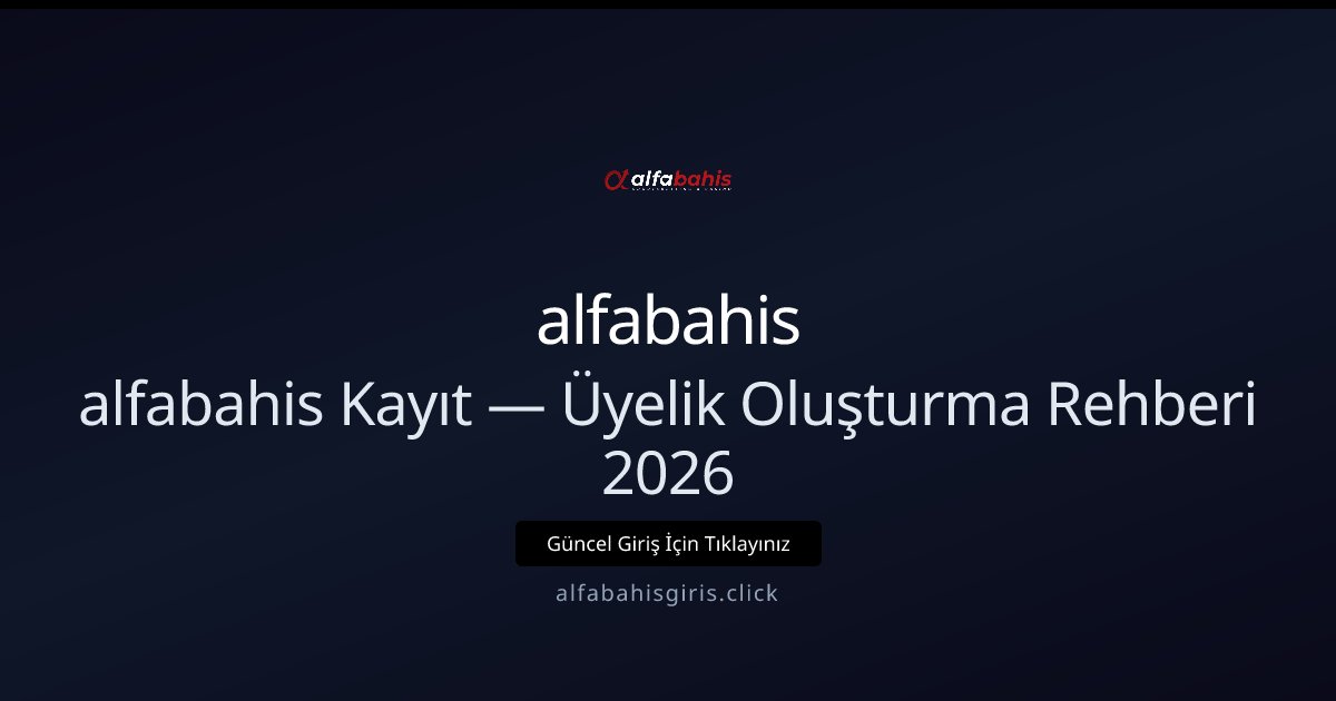 alfabahisgiris ile Hızlı Üyelik ve Bonus Rehberi 2026 alfabahisgiris ile Hızlı Üyelik ve Bonus Rehberi 2026 - alfabahis rehber görseli