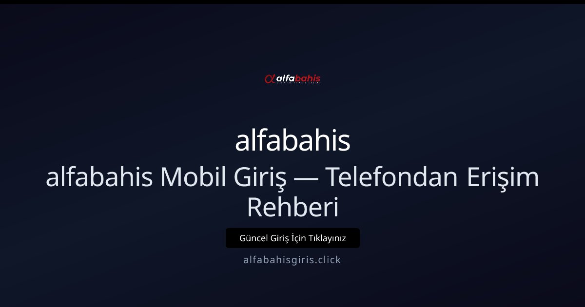 alfabahis Mobil Erişim Kılavuzu — Telefondan Hızlı Giriş alfabahis Mobil Erişim Kılavuzu — Telefondan Hızlı Giriş - alfabahis rehber görseli