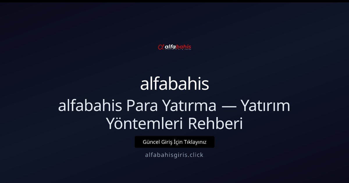 alfabahis Para Yatırma Rehberi — Yöntemler ve İpuçları alfabahis Para Yatırma Rehberi — Yöntemler ve İpuçları - alfabahis rehber görseli