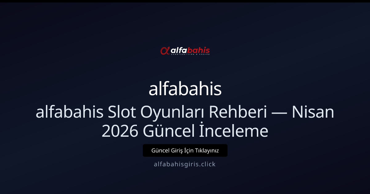 Alfabahisgiris Slot Rehberi — Nisan 2026 Güncel İnceleme Alfabahisgiris Slot Rehberi — Nisan 2026 Güncel İnceleme - alfabahis rehber görseli
