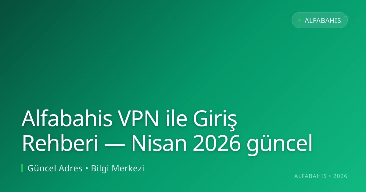 Alfabahis VPN ile Giriş Rehberi Alfabahis VPN ile Giriş Rehberi