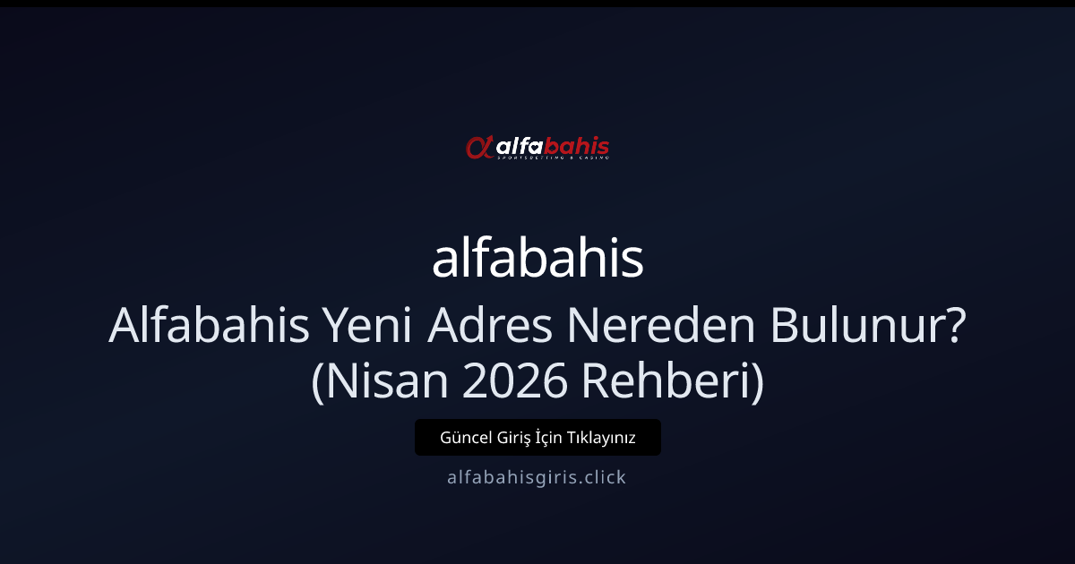 Alfabahis Giriş Adresi Nasıl Bulunur? Nisan 2026 Rehberi Alfabahis Giriş Adresi Nasıl Bulunur? Nisan 2026 Rehberi - alfabahis rehber görseli