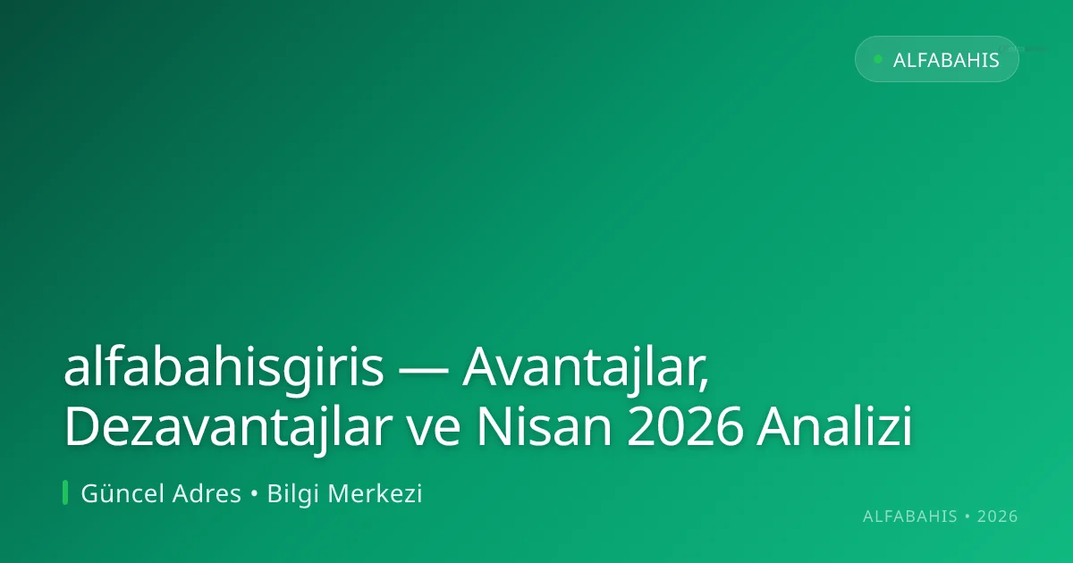 alfabahisgiris — Avantajlar, Dezavantajlar ve Nisan 2026 Analizi alfabahisgiris — Avantajlar, Dezavantajlar ve Nisan 2026 Analizi: kullanıcı arayüzü görünümü