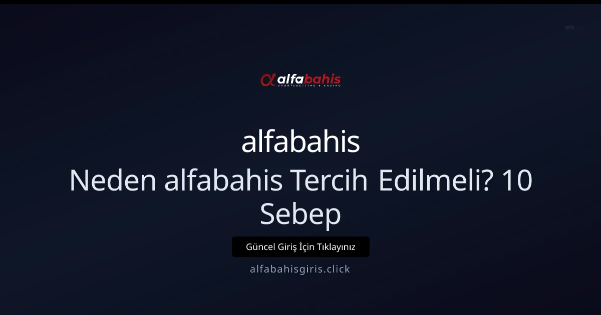 Neden alfabahis Tercih Edilmeli? 10 Sebep