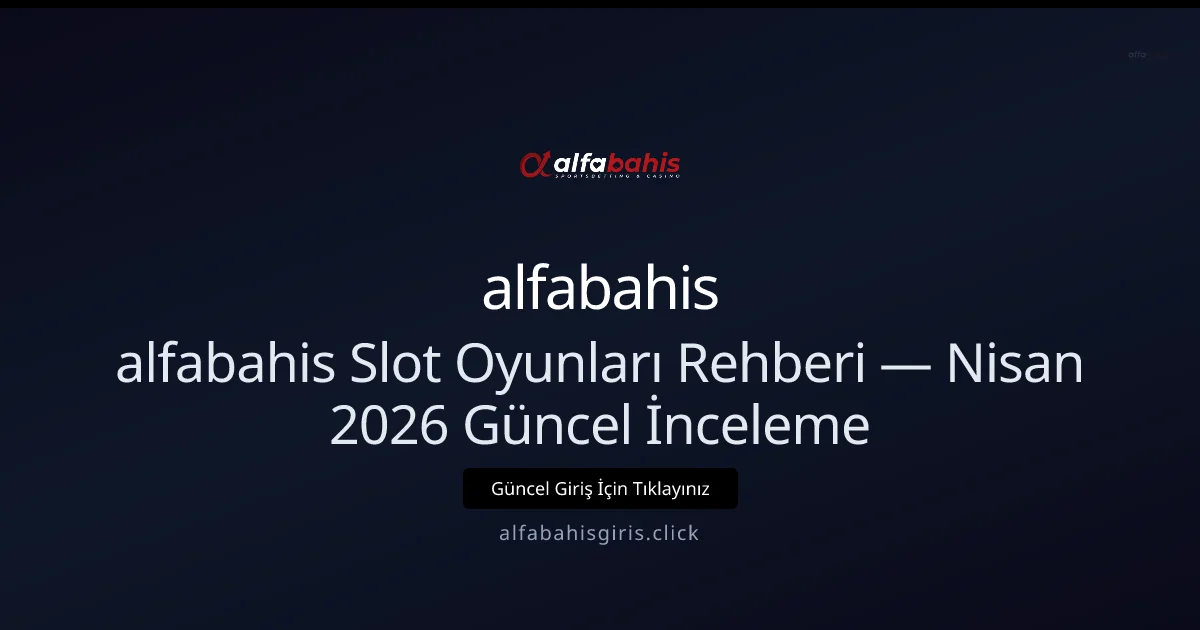 Alfabahisgiris Slot Rehberi — İnceleme Alfabahisgiris Slot Rehberi — Nisan 2026 Güncel İnceleme — rehber görseli
