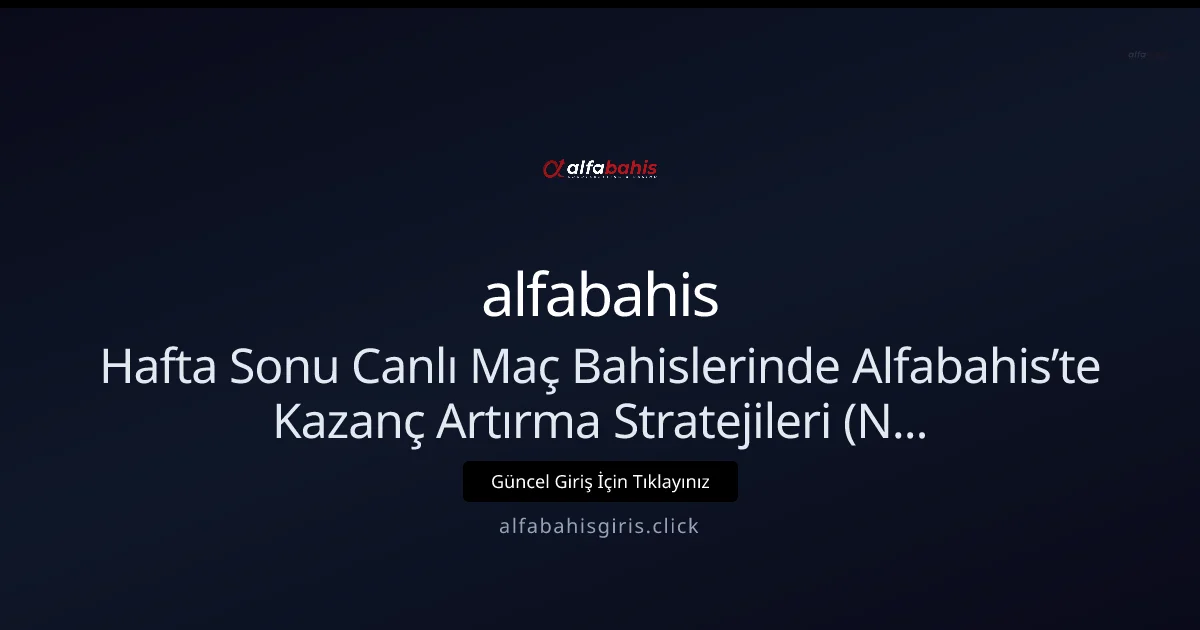 Hafta Sonu Canlı Maç Bahisleri: Alfabahis Stratejileri (Nisan 2026)