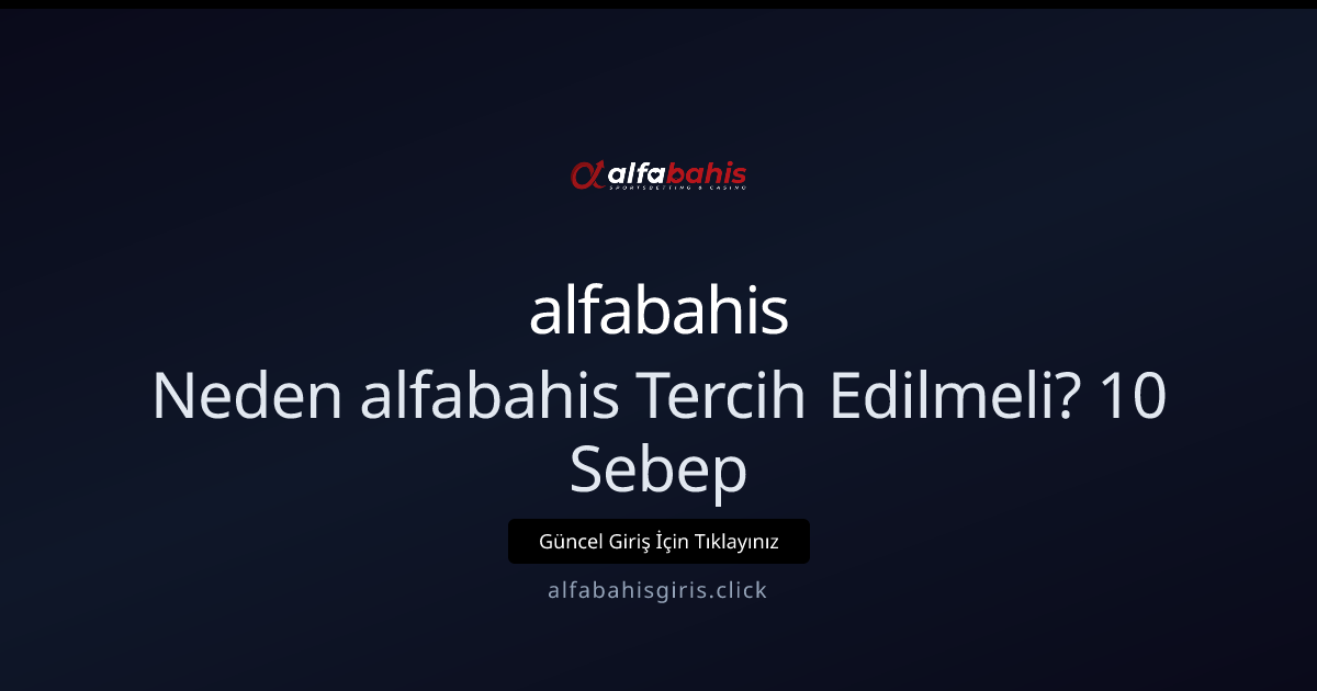 alfabahisgiris — Neden Tercih Edilmeli? 10 Önemli Neden alfabahisgiris — Neden Tercih Edilmeli? 10 Önemli Neden - alfabahis rehber görseli