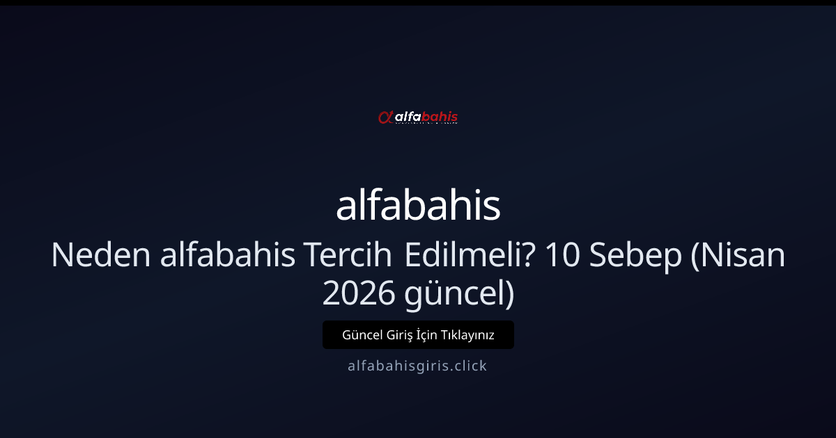Neden alfabahis Tercih Edilmeli? 10 Sebep (Nisan 2026 güncel) Neden alfabahis Tercih Edilmeli? 10 Sebep (Nisan 2026 güncel) - alfabahis rehber görseli