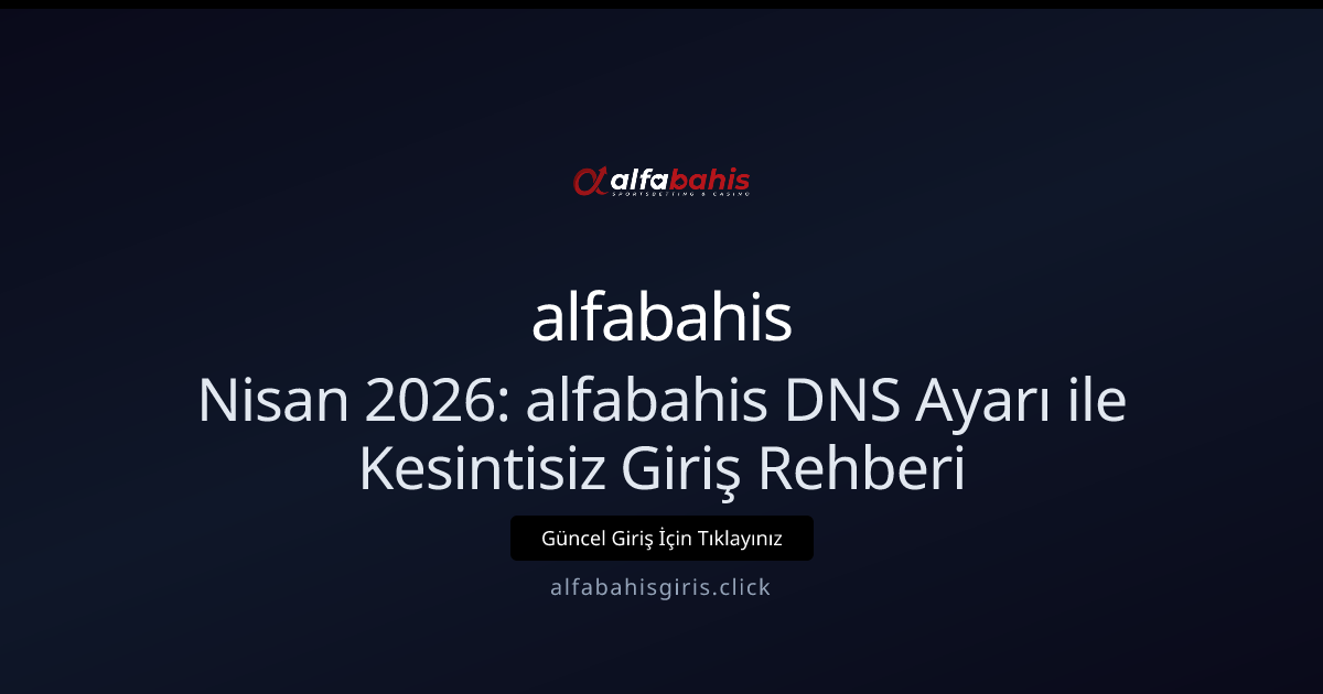 Nisan 2026: alfabahis DNS Değişikliğiyle Kesintisiz Erişim Rehberi Nisan 2026: alfabahis DNS Değişikliğiyle Kesintisiz Erişim Rehberi - alfabahis rehber görseli