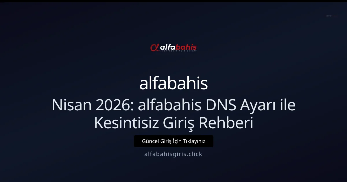 Nisan 2026: alfabahis DNS Değişikliğiyle Kesintisiz Erişim Rehberi Nisan 2026: alfabahis DNS Değişikliğiyle Kesintisiz Erişim Rehberi: ekran ve özet