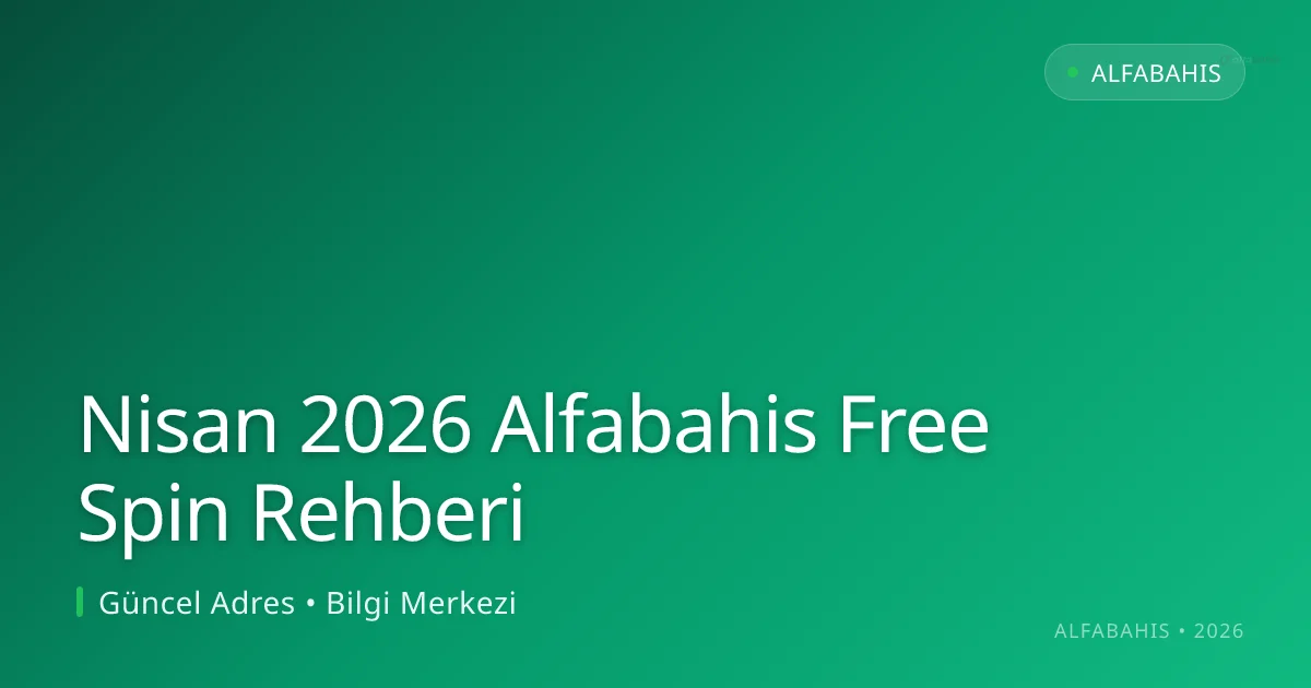 Nisan 2026 Alfabahis Free Spin Rehberi Nisan 2026 Alfabahis Free Spin Rehberi: ekran ve özet