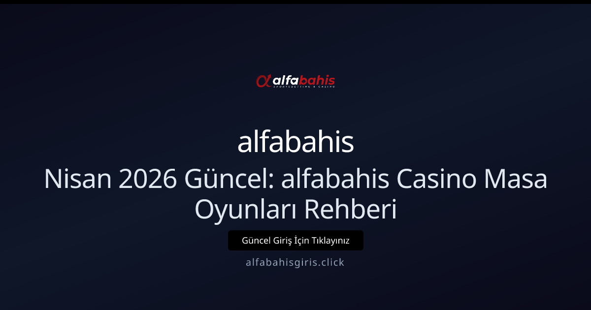 Nisan 2026 Rehberi: alfabahis Casino Masa Oyunları İncelemesi Nisan 2026 Rehberi: alfabahis Casino Masa Oyunları İncelemesi - alfabahis rehber görseli