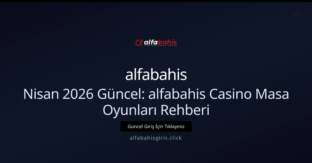 Nisan 2026 Rehberi: alfabahis Casino Masa Oyunları İncelemesi Nisan 2026 Rehberi: alfabahis Casino Masa Oyunları İncelemesi: ekran ve özet