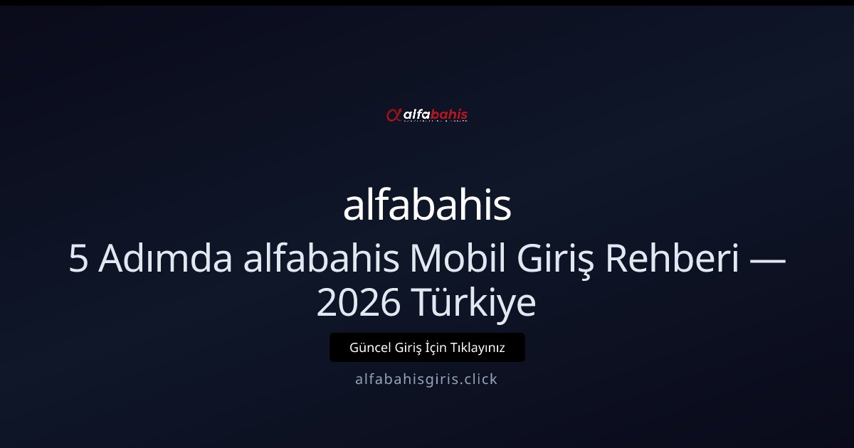 alfabahis 5 Adımda alfabahis Mobil Giriş Rehberi — 2026 Türkiye