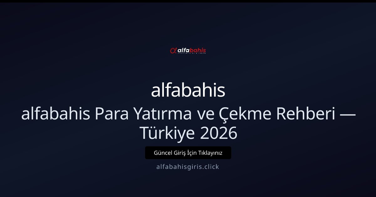 alfabahis alfabahis Para Yatırma ve Çekme Rehberi — Türkiye 2026
